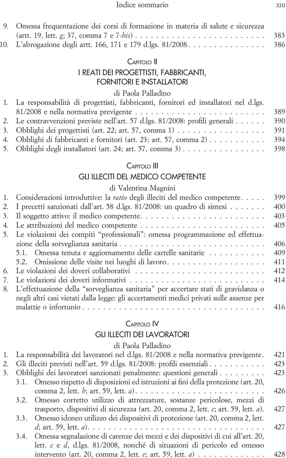 81/2008 e nella normativa previgente... 389 2. Le contravvenzioni previste nell art. 57 d.lgs. 81/2008: profili generali... 390 3. Obblighi dei progettisti (art. 22; art. 57, comma 1)... 391 4.