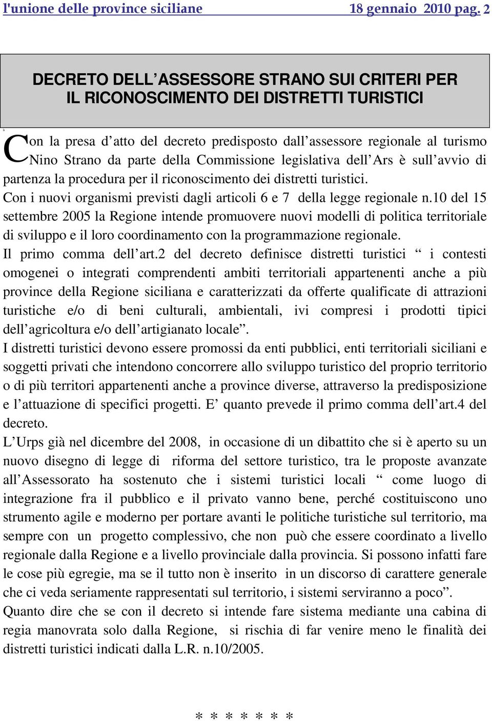 Commissione legislativa dell Ars è sull avvio di partenza la procedura per il riconoscimento dei distretti turistici. Con i nuovi organismi previsti dagli articoli 6 e 7 della legge regionale n.