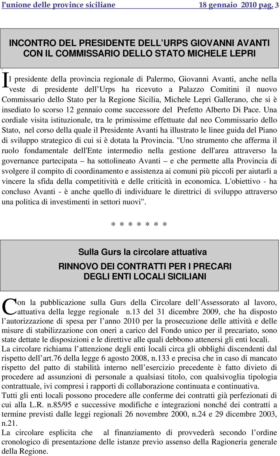 presidente dell Urps ha ricevuto a Palazzo Comitini il nuovo Commissario dello Stato per la Regione Sicilia, Michele Lepri Gallerano, che si è insediato lo scorso 12 gennaio come successore del