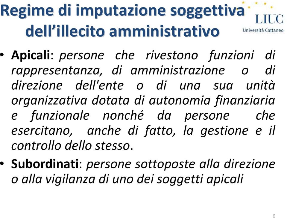 autonomia finanziaria e funzionale nonché da persone che esercitano, anche di fatto, la gestione e il