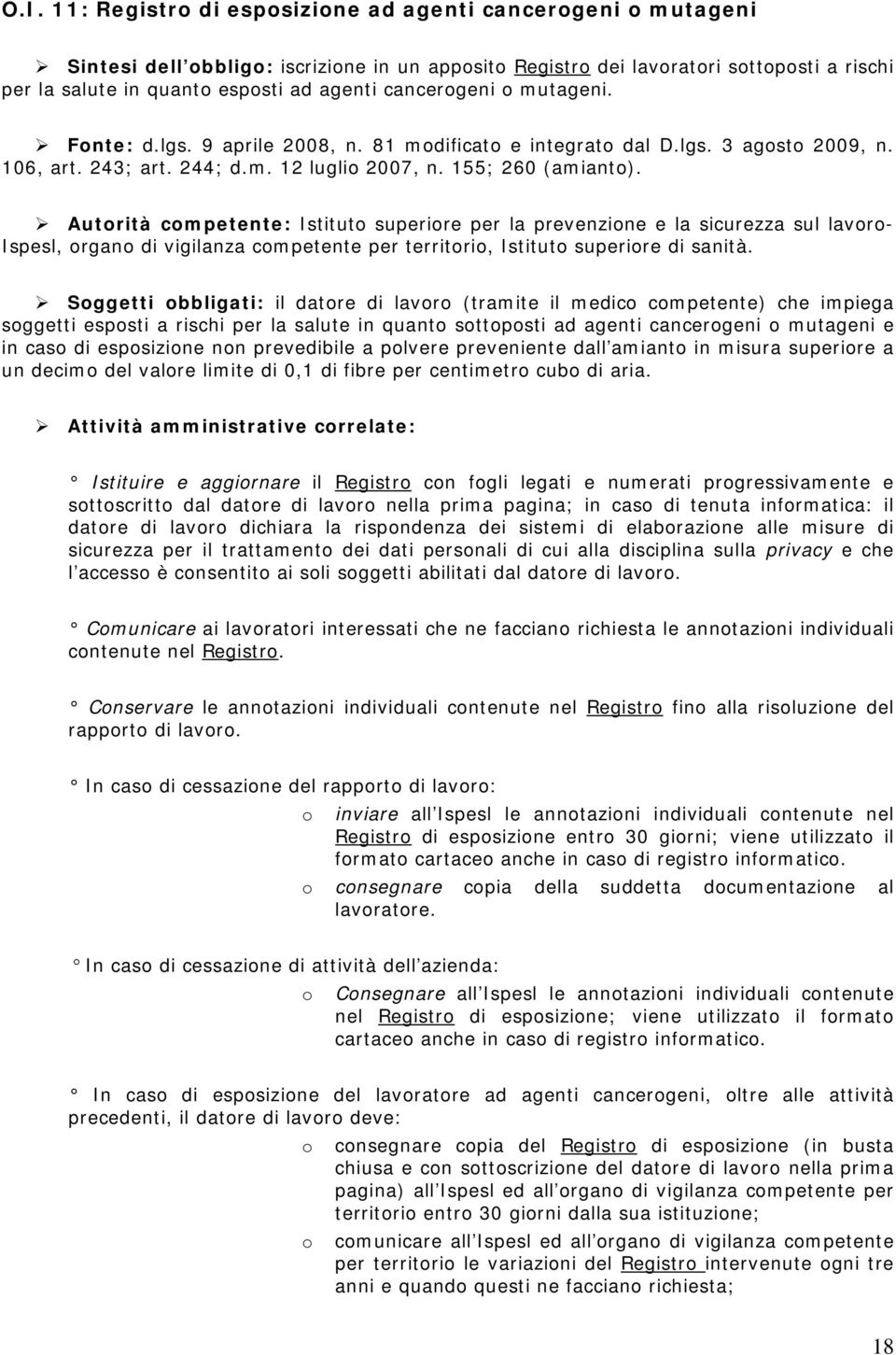 Autrità cmpetente: Istitut superire per la prevenzine e la sicurezza sul lavr- Ispesl, rgan di vigilanza cmpetente per territri, Istitut superire di sanità.