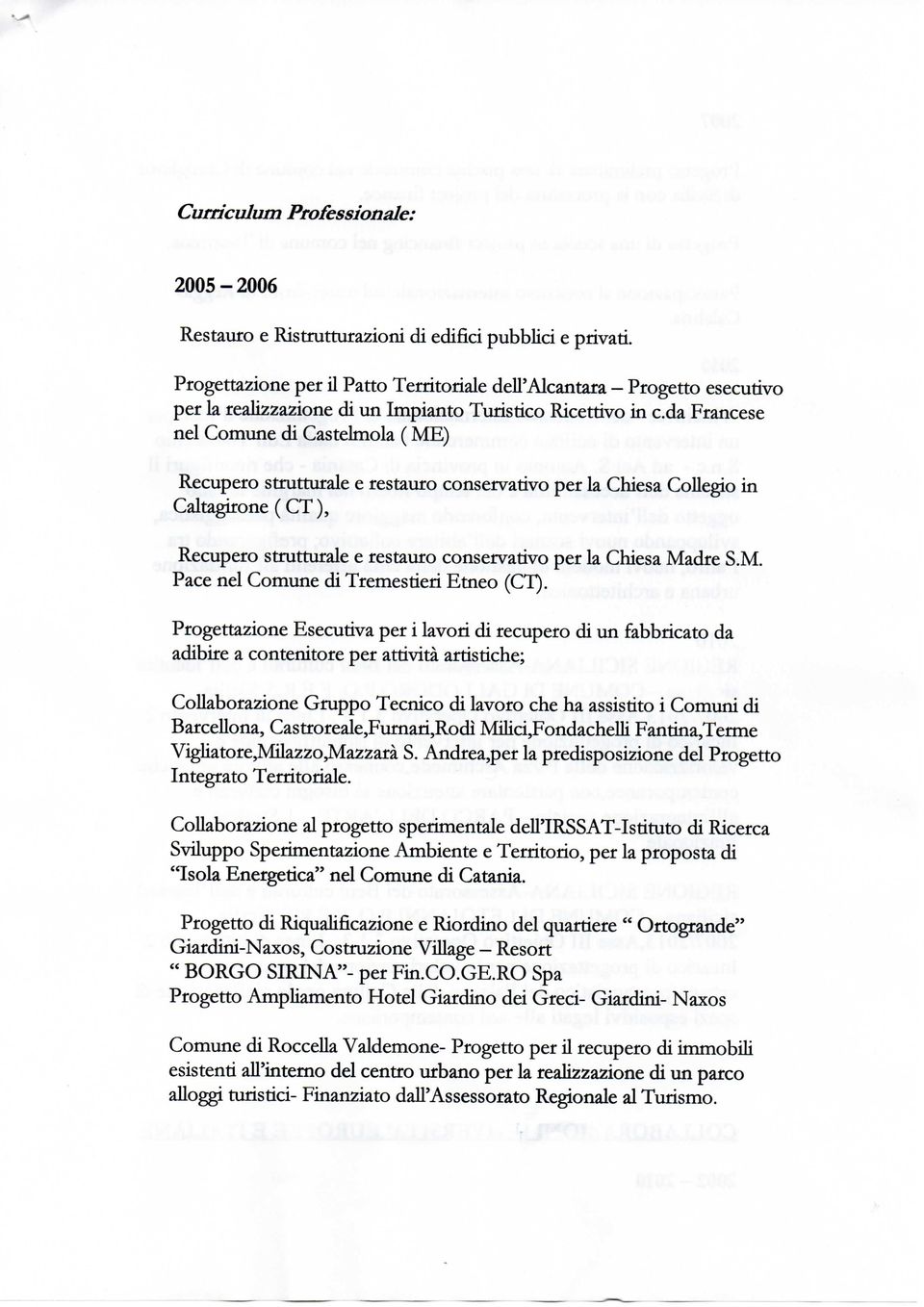 da Francese nel Comune di Castelmola ( ME) Recupero strutturale e restauro conservativo per la Chiesa Collegio in Caitagirone ( CT ), Recupero strutturale e restauro conservativo per la Chiesa Madre