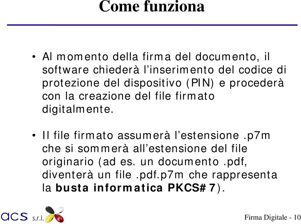 Il file firmato assumerà l estensione.p7m che si sommerà all estensione del file originario (ad es.