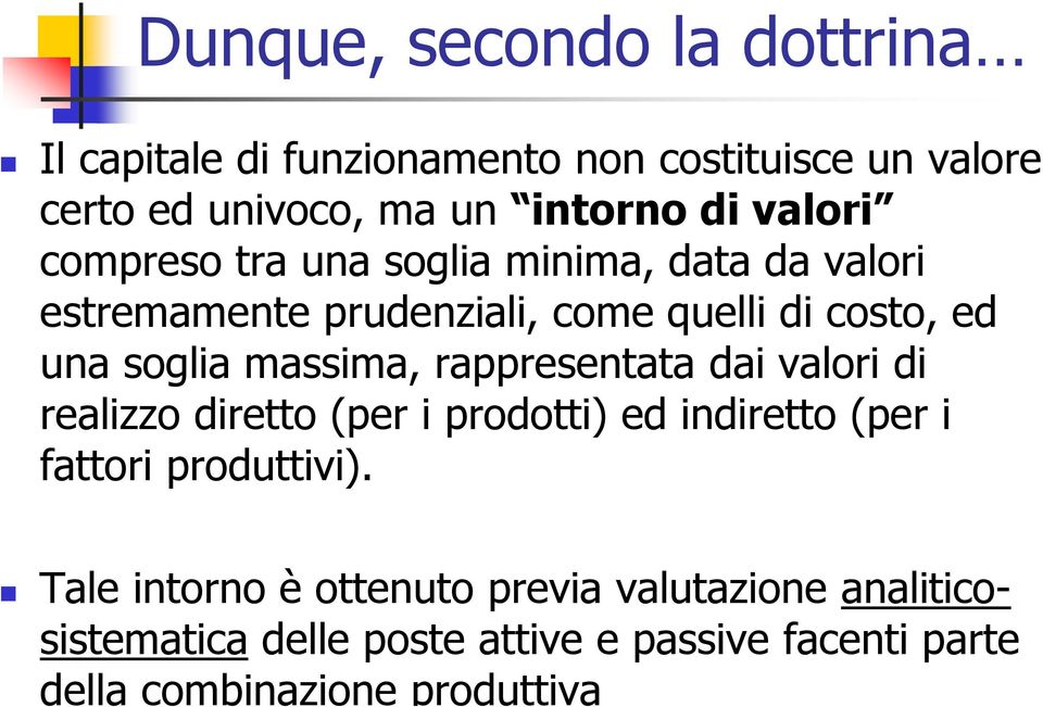 massima, rappresentata dai valori di realizzo diretto (per i prodotti) ed indiretto (per i fattori produttivi).