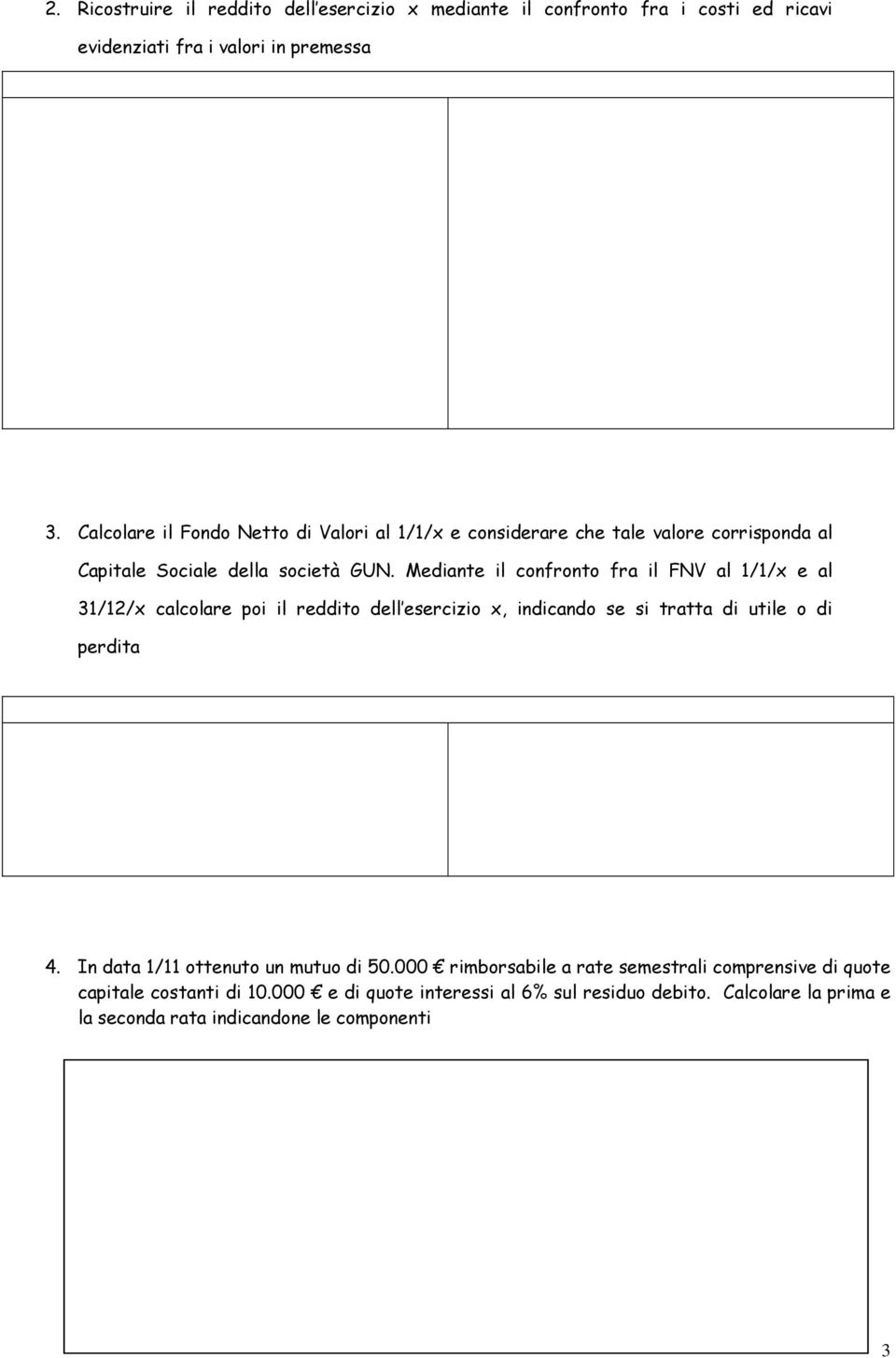 Mediante il confronto fra il FNV al 1/1/x e al 31/12/x calcolare poi il reddito dell esercizio x, indicando se si tratta di utile o di perdita 4.