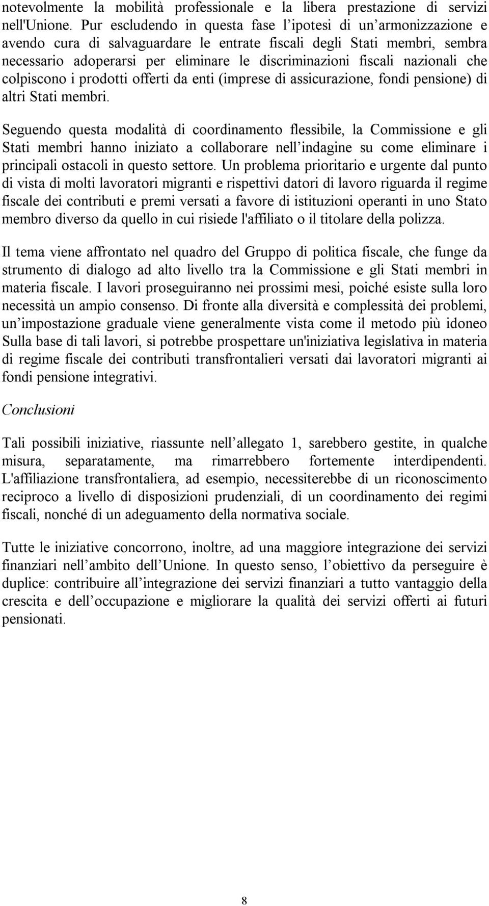 fiscali nazionali che colpiscono i prodotti offerti da enti (imprese di assicurazione, fondi pensione) di altri Stati membri.