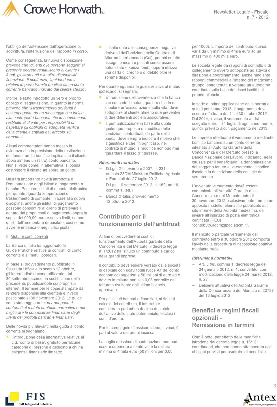 spettanza, liquidandone il relativo importo tramite bonifico su un conto corrente bancario indicato dal cliente stesso.