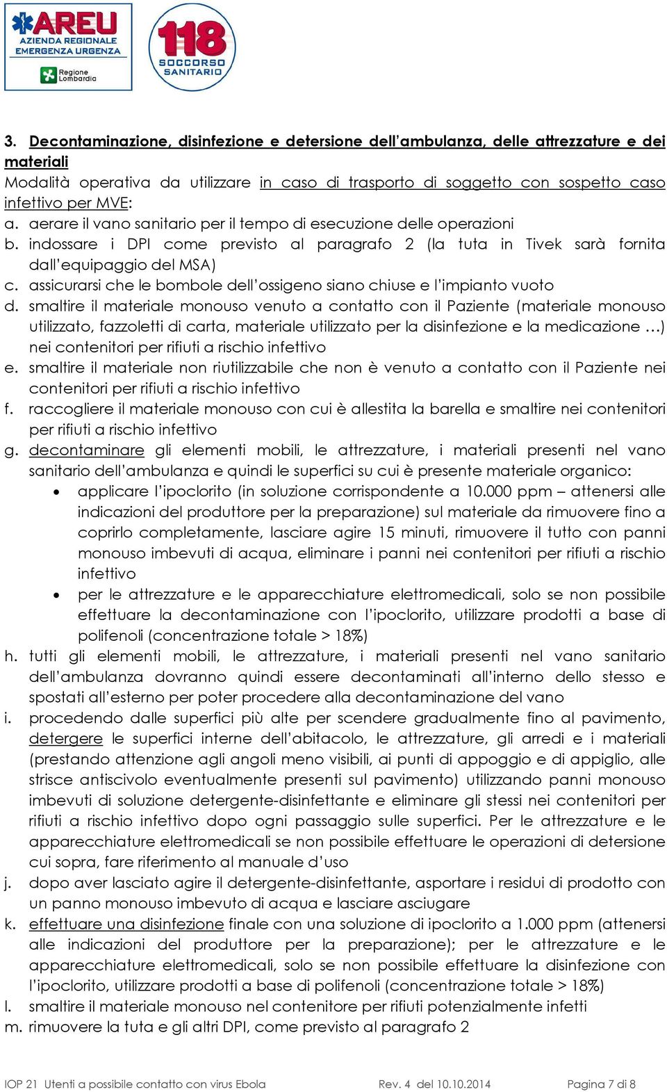 assicurarsi che le bombole dell ossigeno siano chiuse e l impianto vuoto d.