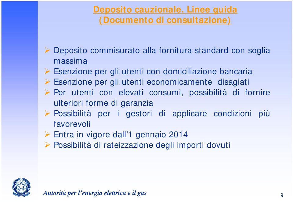 utenti con domiciliazione bancaria Esenzione per gli utenti economicamente disagiati Per utenti con elevati consumi,