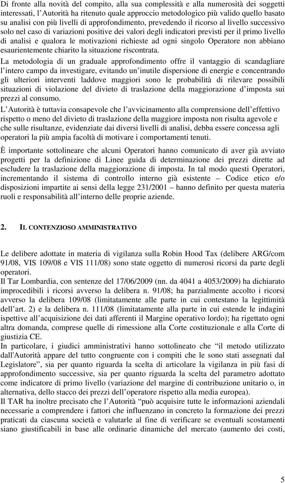 motivazioni richieste ad ogni singolo Operatore non abbiano esaurientemente chiarito la situazione riscontrata.