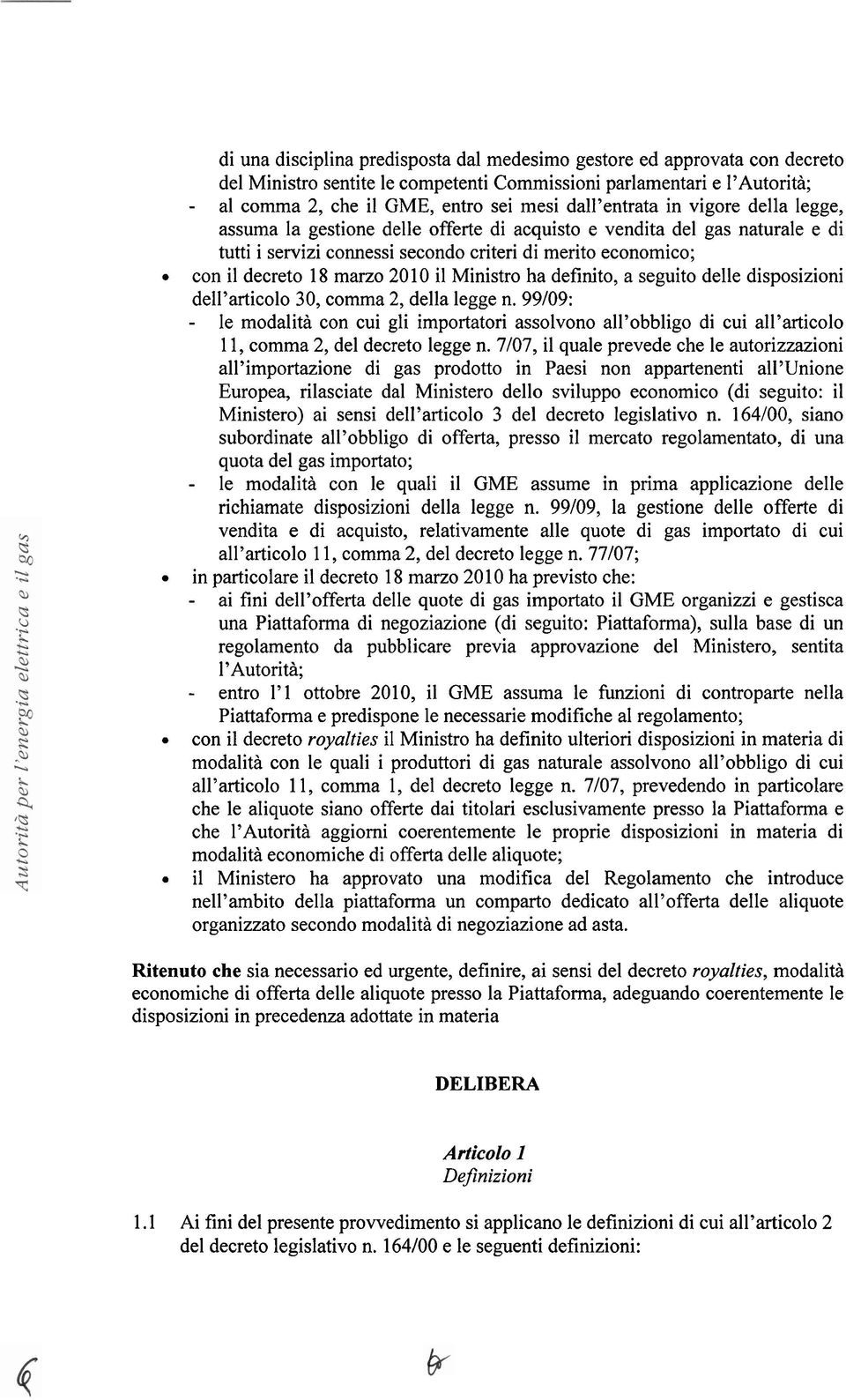 2010 il Ministro ha definito, a seguito delle disposizioni dell'articolo 30, comma 2, della legge n.