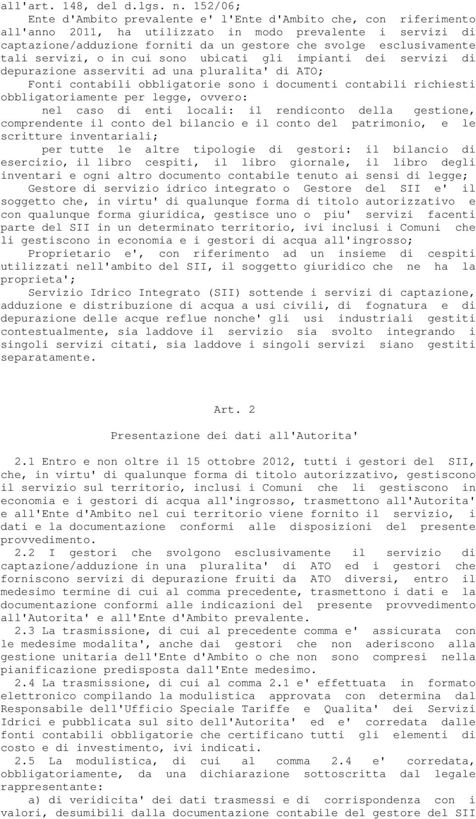 esclusivamente tali servizi, o in cui sono ubicati gli impianti dei servizi di depurazione asserviti ad una pluralita' di ATO; Fonti contabili obbligatorie sono i documenti contabili richiesti