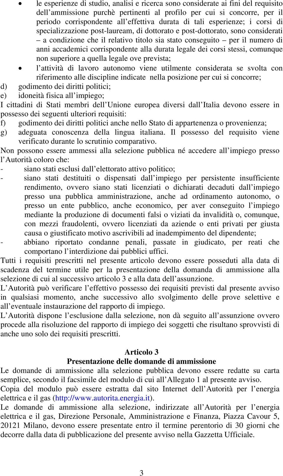 corrispondente alla durata legale dei corsi stessi, comunque non superiore a quella legale ove prevista; l attività di lavoro autonomo viene utilmente considerata se svolta con riferimento alle