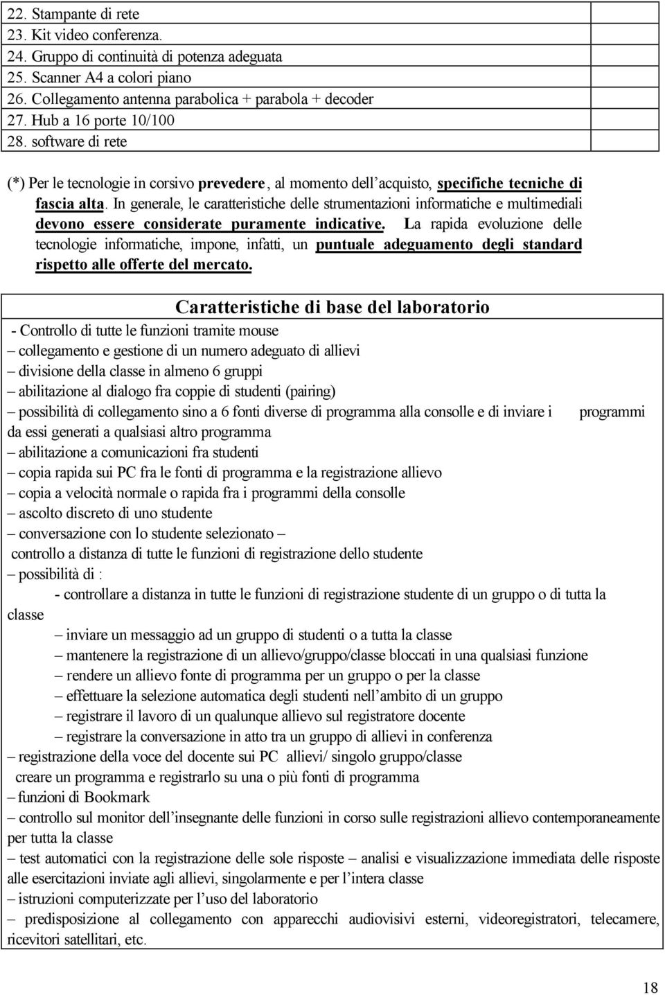 In generale, le caratteristiche delle strumentazioni informatiche e multimediali devono essere considerate puramente indicative.