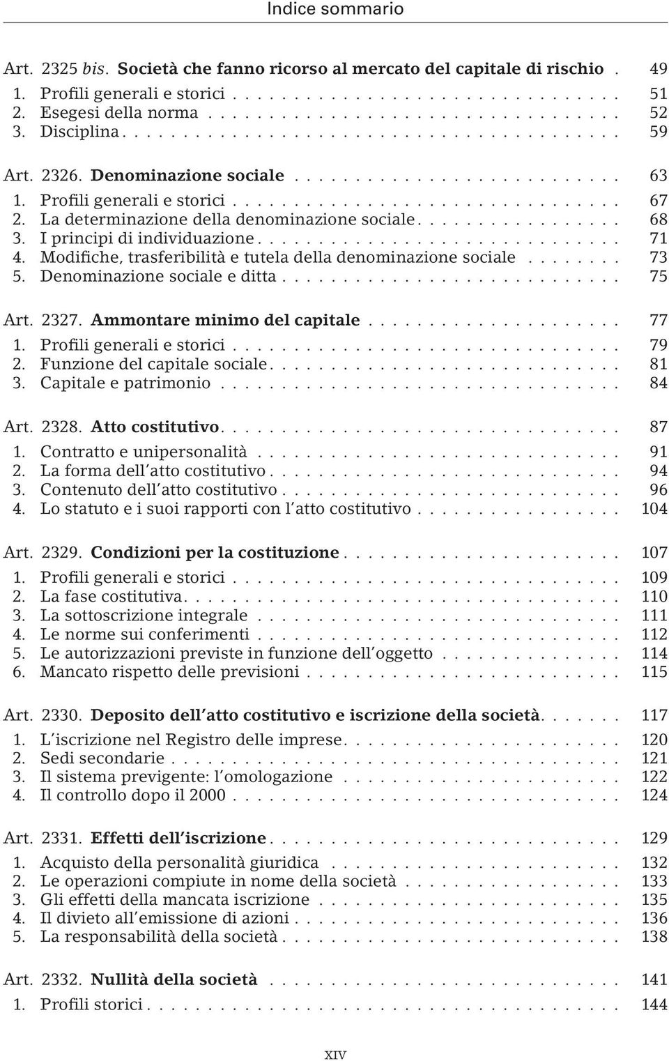 Modifiche, trasferibilità e tutela della denominazione sociale... 73 5. Denominazione sociale e ditta... 75 Art. 2327. Ammontare minimo del capitale... 77 1. Profili generali e storici... 79 2.