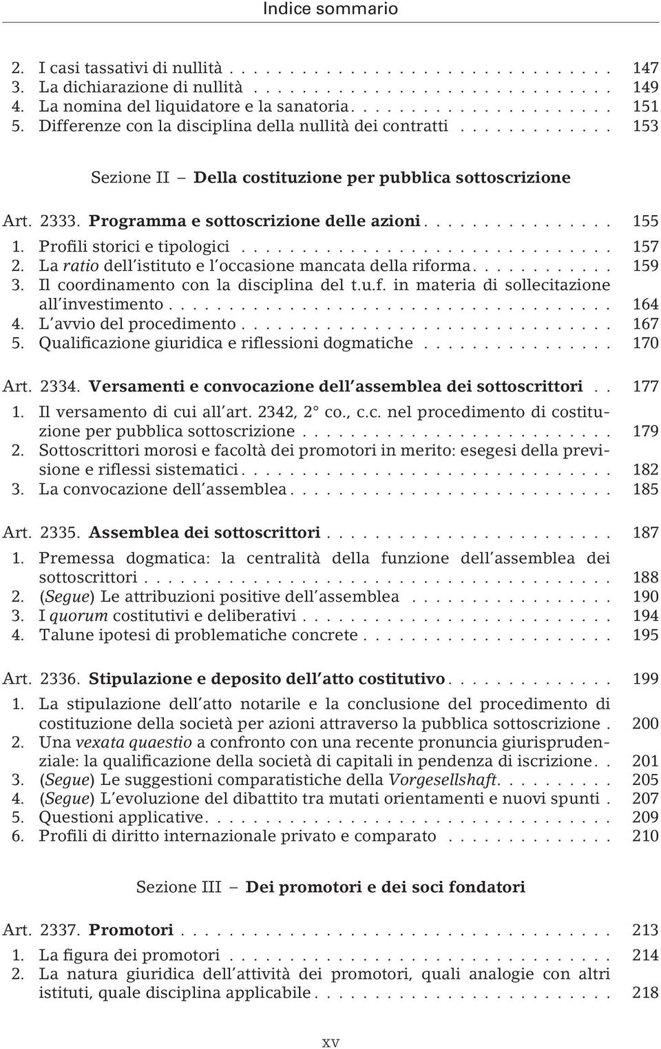 La ratio dell istituto e l occasione mancata della riforma.... 159 3. Il coordinamento con la disciplina del t.u.f. in materia di sollecitazione all investimento... 164 4. L avvio del procedimento.