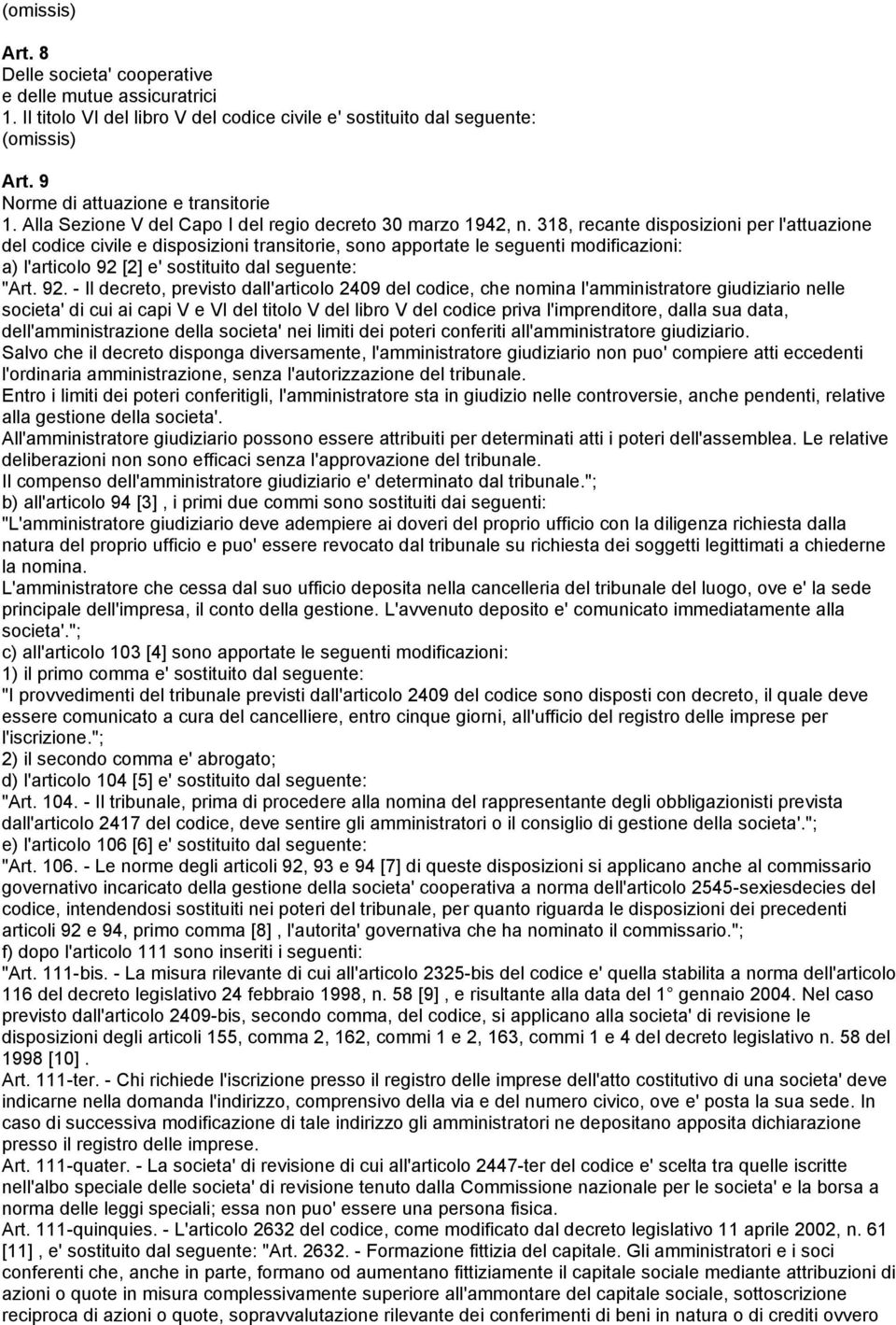 318, recante disposizioni per l'attuazione del codice civile e disposizioni transitorie, sono apportate le seguenti modificazioni: a) l'articolo 92 