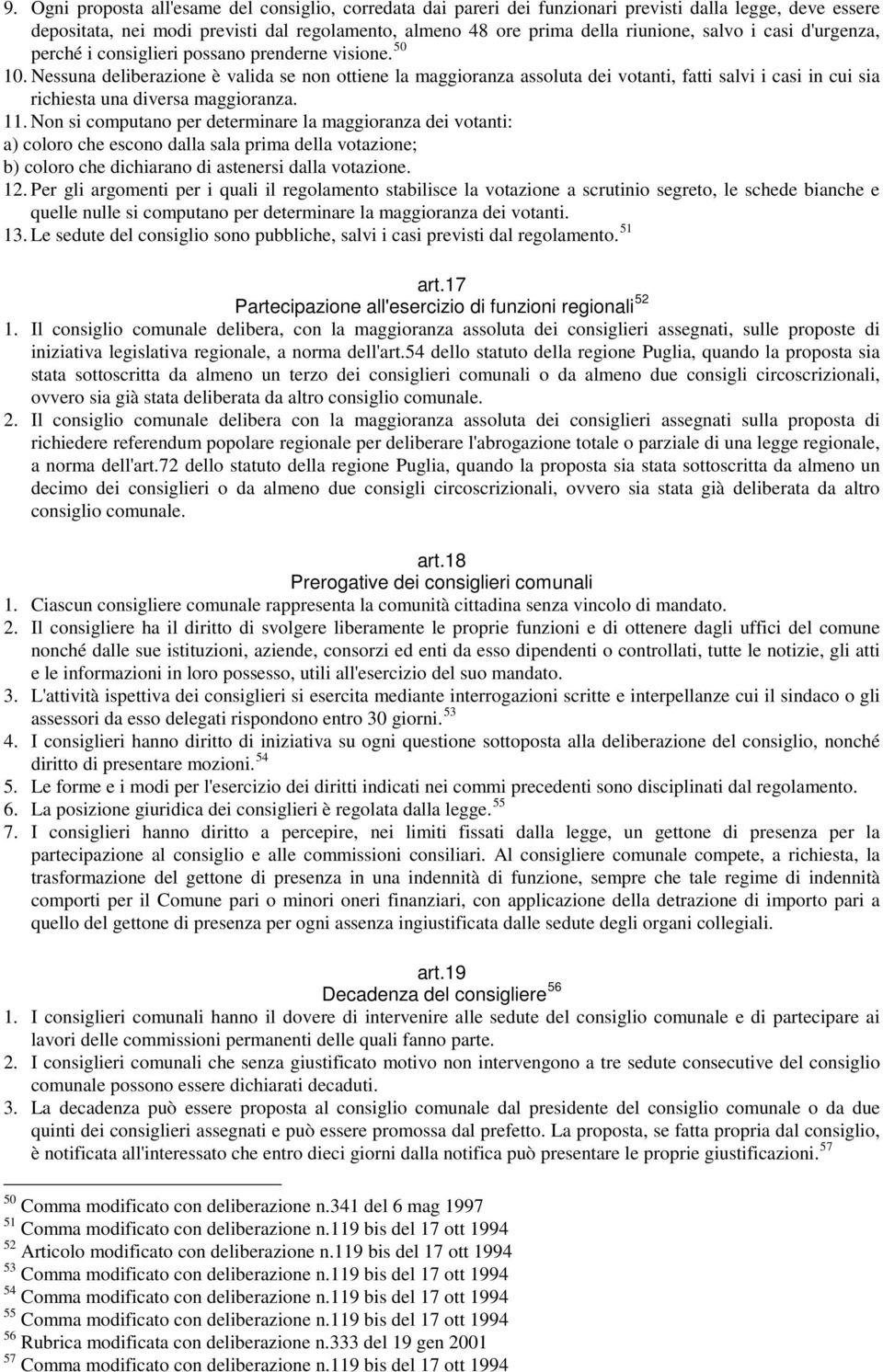 Nessuna deliberazione è valida se non ottiene la maggioranza assoluta dei votanti, fatti salvi i casi in cui sia richiesta una diversa maggioranza. 11.