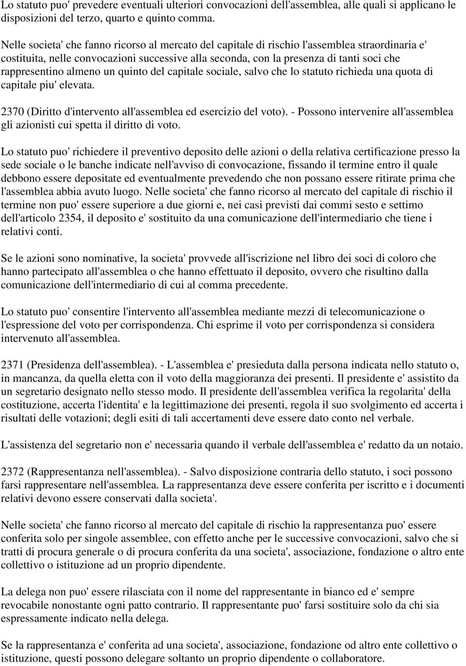 rappresentino almeno un quinto del capitale sociale, salvo che lo statuto richieda una quota di capitale piu' elevata. 2370 (Diritto d'intervento all'assemblea ed esercizio del voto).