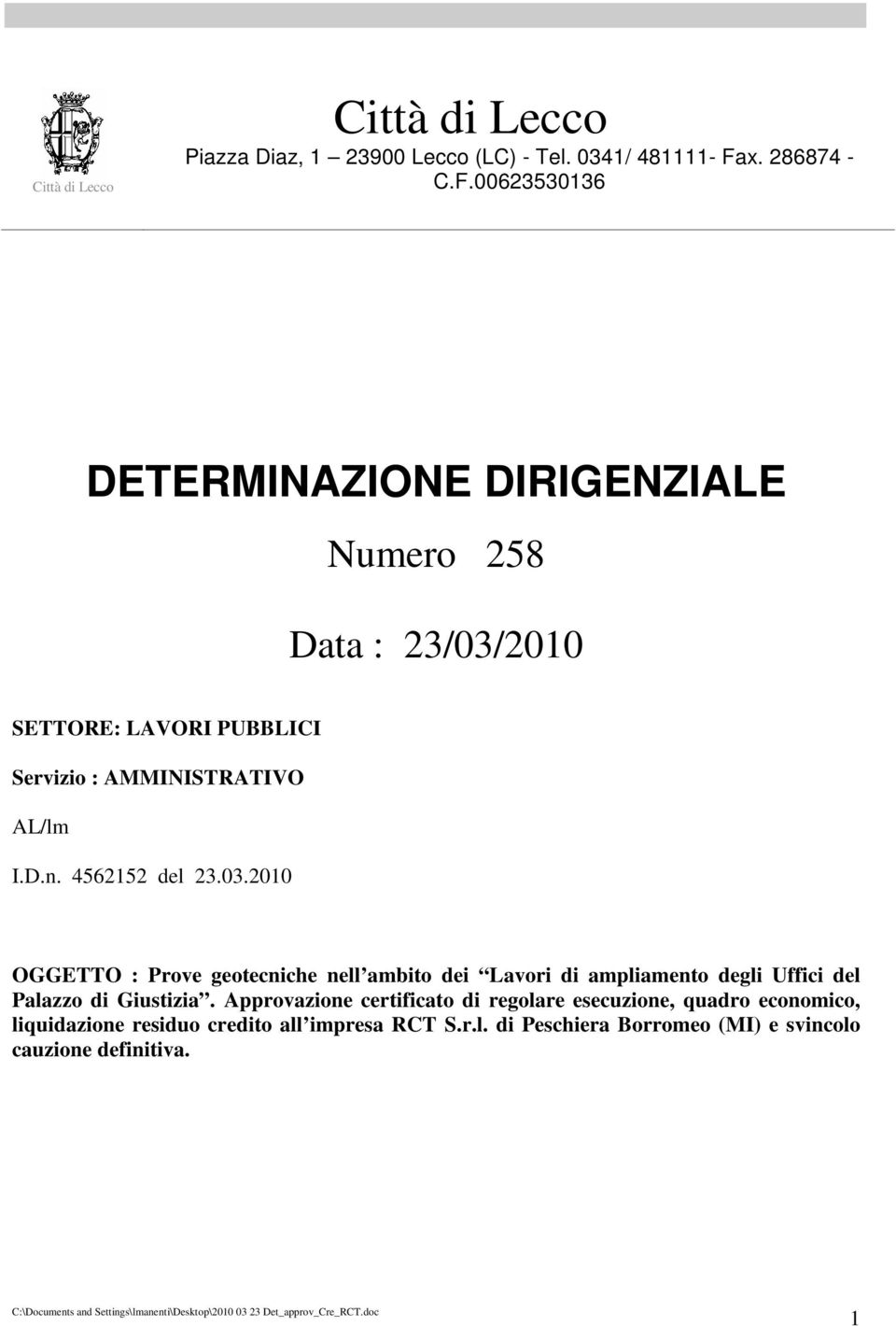 00623530136 DETERMINAZIONE DIRIGENZIALE Numero 258 Data : 23/03/2010 SETTORE: LAVORI PUBBLICI Servizio : AMMINISTRATIVO AL/lm I.D.n.