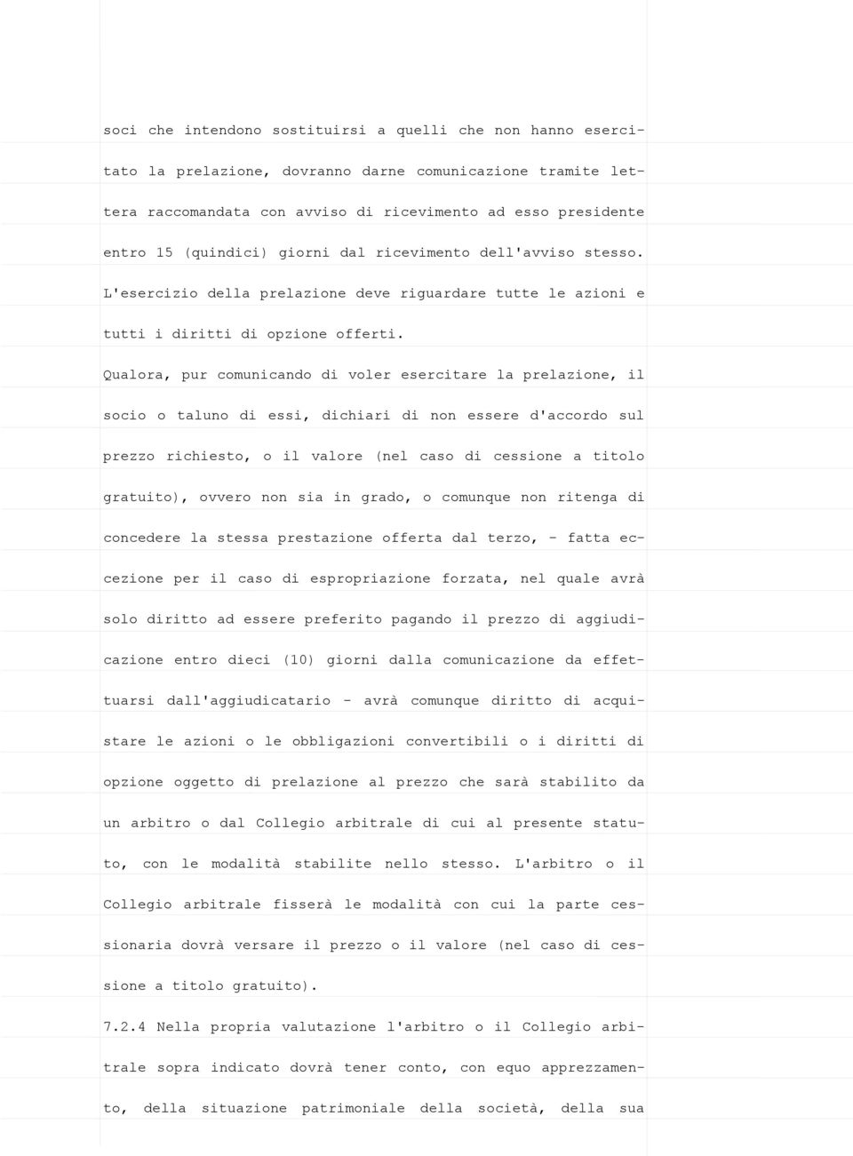 Qualora, pur comunicando di voler esercitare la prelazione, il socio o taluno di essi, dichiari di non essere d'accordo sul prezzo richiesto, o il valore (nel caso di cessione a titolo gratuito),