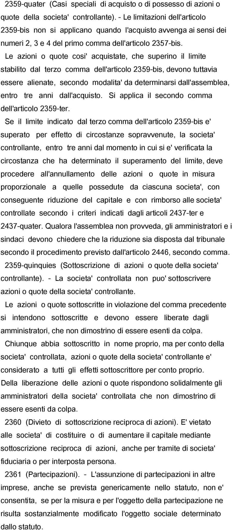 Le azioni o quote cosi' acquistate, che superino il limite stabilito dal terzo comma dell'articolo 2359-bis, devono tuttavia essere alienate, secondo modalita' da determinarsi dall'assemblea, entro