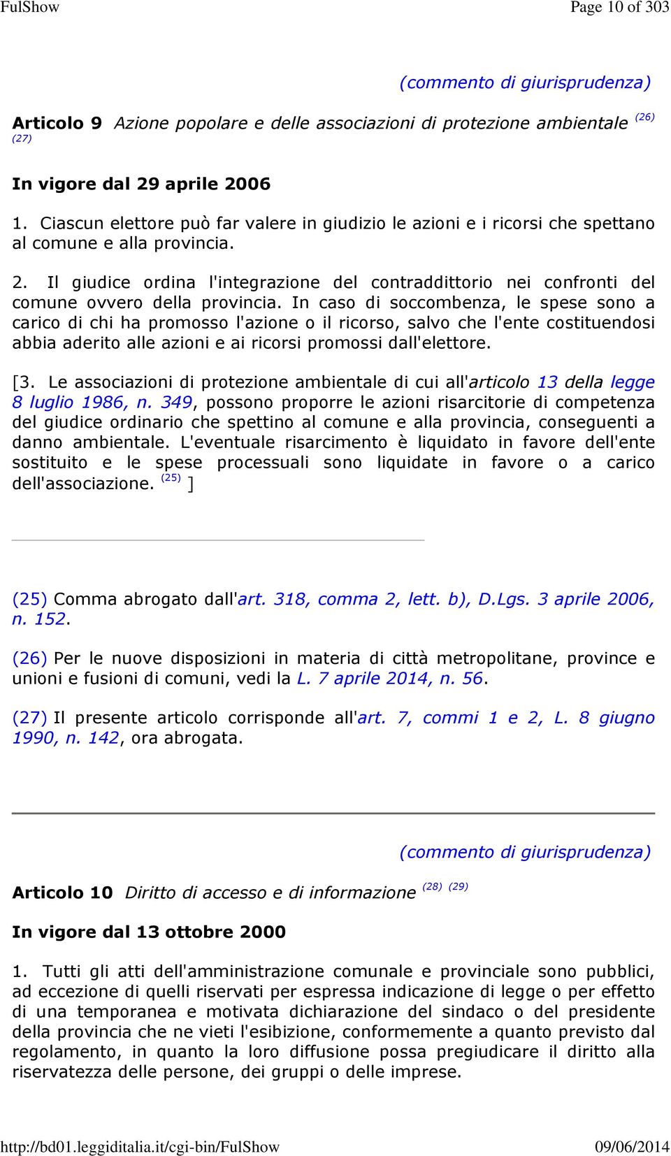 Il giudice ordina l'integrazione del contraddittorio nei confronti del comune ovvero della provincia.