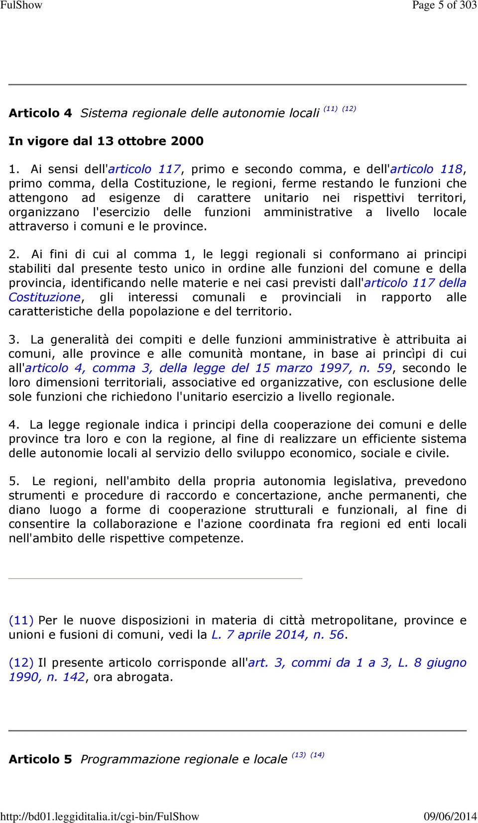 rispettivi territori, organizzano l'esercizio delle funzioni amministrative a livello locale attraverso i comuni e le province. 2.