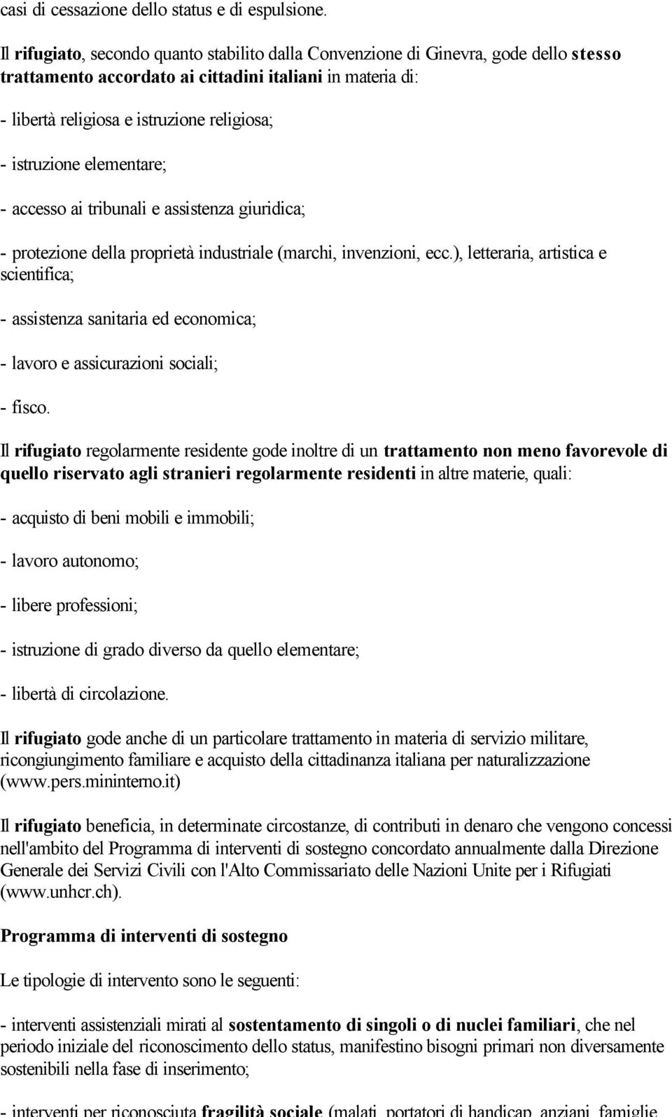 istruzione elementare; - accesso ai tribunali e assistenza giuridica; - protezione della proprietà industriale (marchi, invenzioni, ecc.