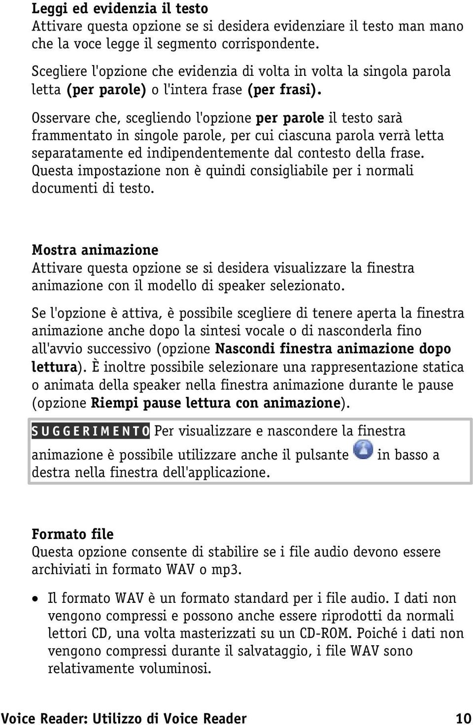 Osservare che, scegliendo l'opzione per parole il testo sarà frammentato in singole parole, per cui ciascuna parola verrà letta separatamente ed indipendentemente dal contesto della frase.