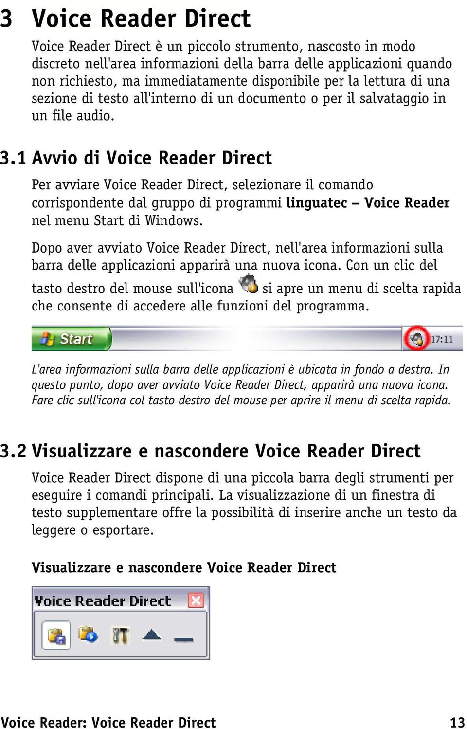 1 Avvio di Voice Reader Direct Per avviare Voice Reader Direct, selezionare il comando corrispondente dal gruppo di programmi linguatec Voice Reader nel menu Start di Windows.