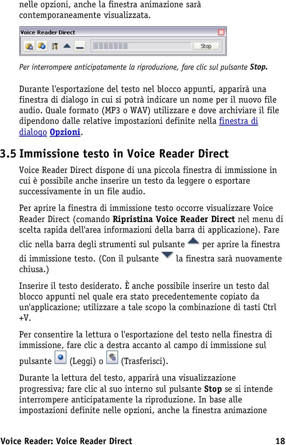 Quale formato (MP3 o WAV) utilizzare e dove archiviare il file dipendono dalle relative impostazioni definite nella finestra di dialogo Opzioni. 3.