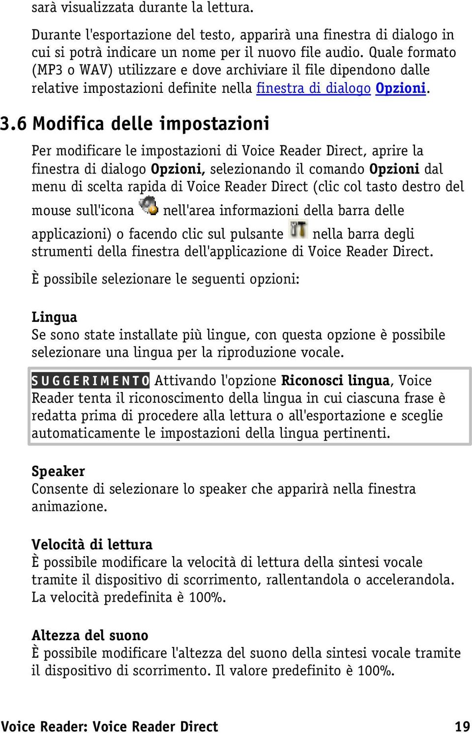 6 Modifica delle impostazioni Per modificare le impostazioni di Voice Reader Direct, aprire la finestra di dialogo Opzioni, selezionando il comando Opzioni dal menu di scelta rapida di Voice Reader