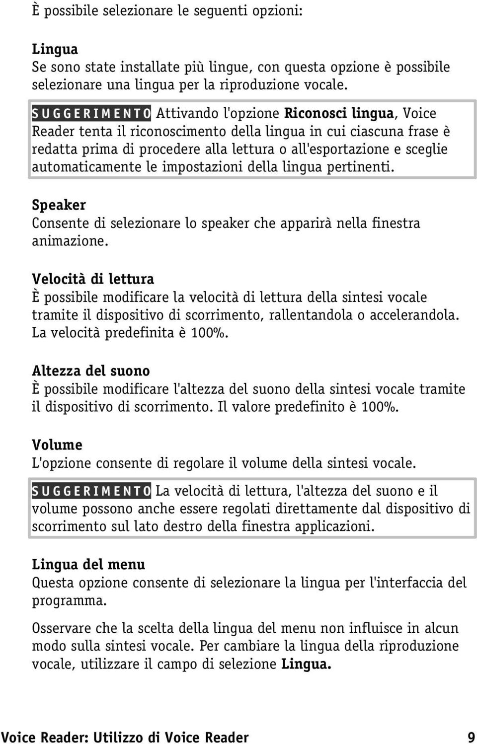 automaticamente le impostazioni della lingua pertinenti. Speaker Consente di selezionare lo speaker che apparirà nella finestra animazione.