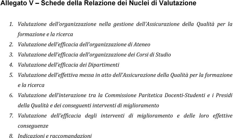 Valutazione dell effettiva messa in atto dell Assicurazione della Qualità per la formazione e la ricerca 6.