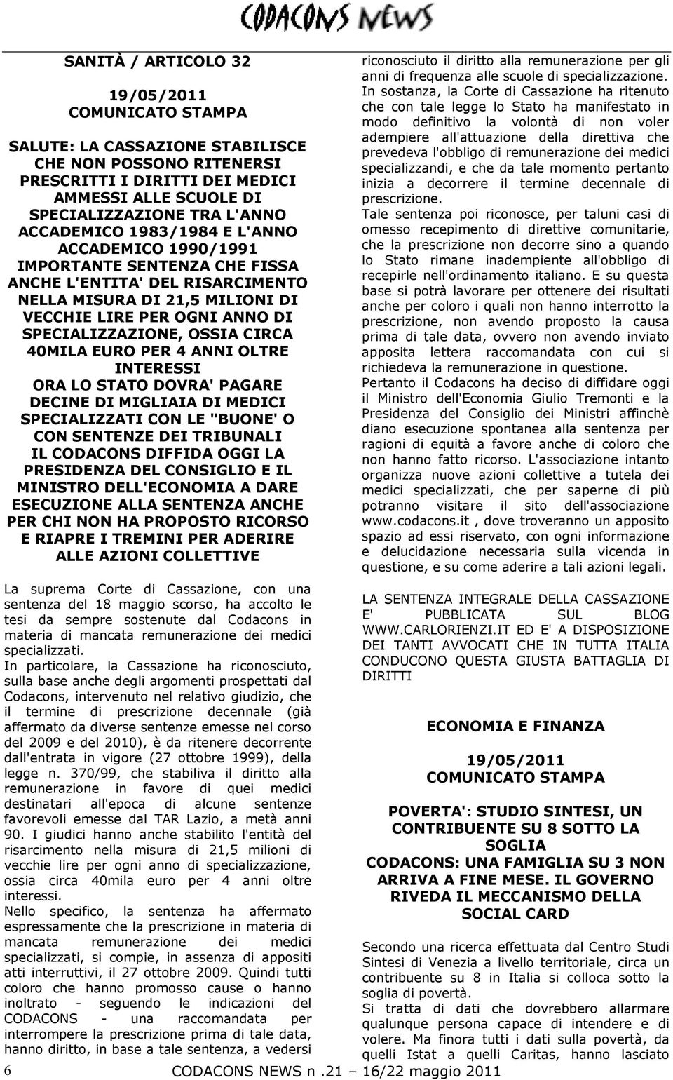 4 ANNI OLTRE INTERESSI ORA LO STATO DOVRA' PAGARE DECINE DI MIGLIAIA DI MEDICI SPECIALIZZATI CON LE "BUONE' O CON SENTENZE DEI TRIBUNALI IL CODACONS DIFFIDA OGGI LA PRESIDENZA DEL CONSIGLIO E IL