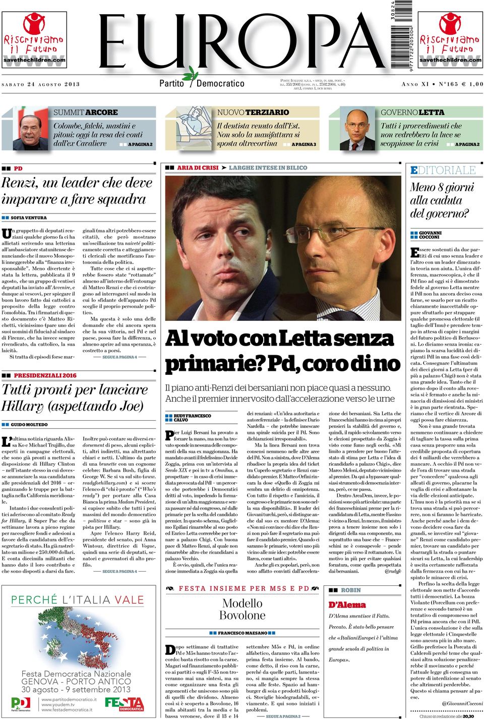 Non solo la manifattura si sposta oltrecortina A PAGINA 3 GOVERNO LETTA Tutti i provvedimenti che non vedrebbero la luce se scoppiasse la crisi A PAGINA 2 PD Renzi, un leader che deve imparare a fare