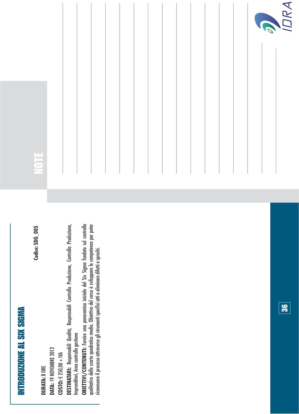 Fornire una panoramica iniziale del Six Sigma fondato sul controllo qualitativo dello scarto quadratico medio.