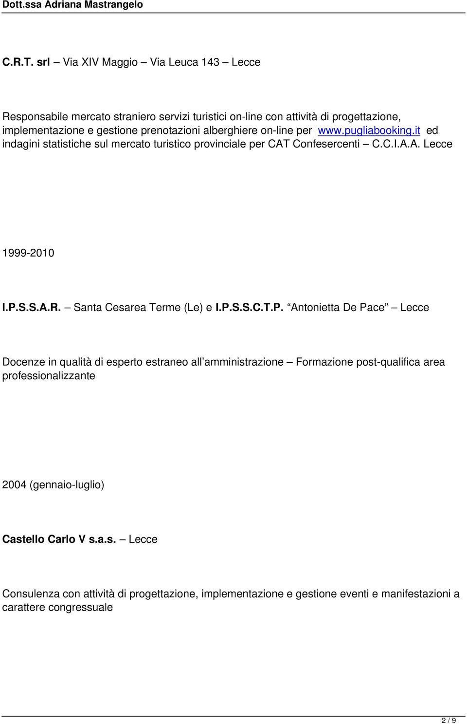 alberghiere on-line per www.pugliabooking.it ed indagini statistiche sul mercato turistico provinciale per CAT Confesercenti C.C.I.A.A. Lecce 1999-2010 I.P.S.S.A.R.
