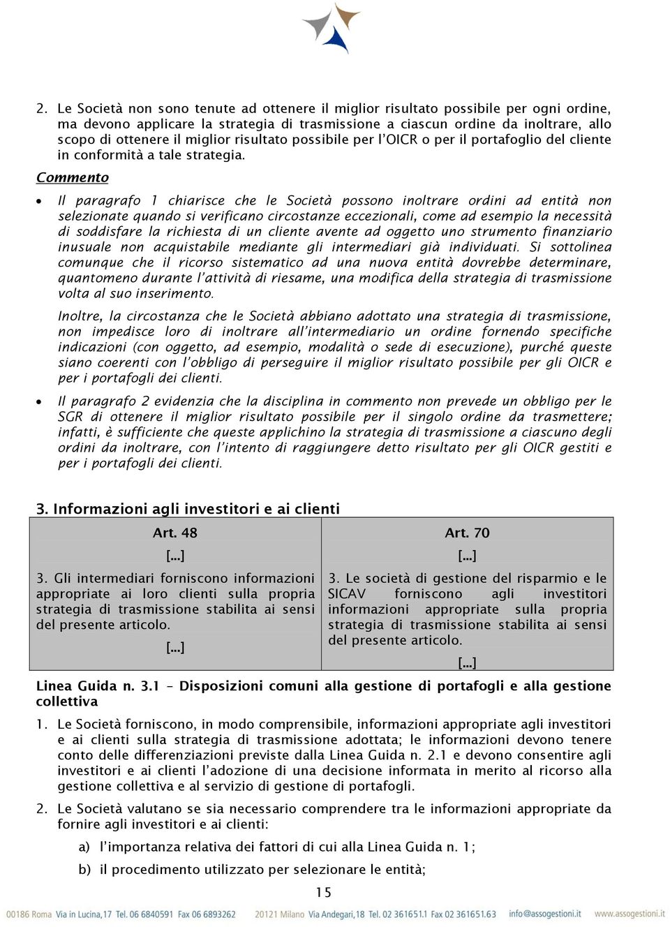 Commento Il paragrafo 1 chiarisce che le Società possono inoltrare ordini ad entità non selezionate quando si verificano circostanze eccezionali, come ad esempio la necessità di soddisfare la