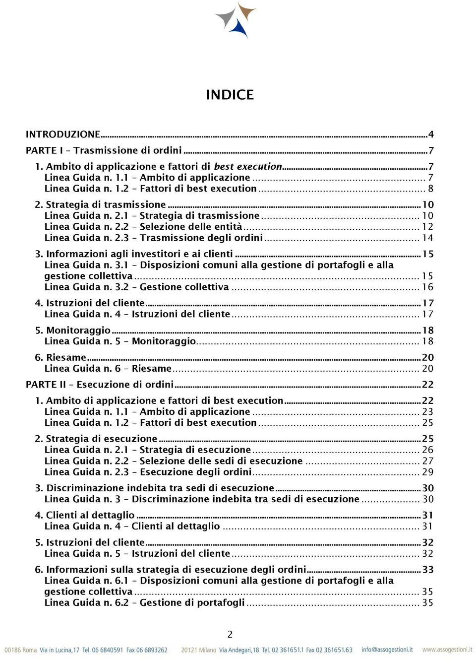 Informazioni agli investitori e ai clienti...15 Linea Guida n. 3.1 Disposizioni comuni alla gestione di portafogli e alla gestione collettiva... 15 Linea Guida n. 3.2 Gestione collettiva... 16 4.