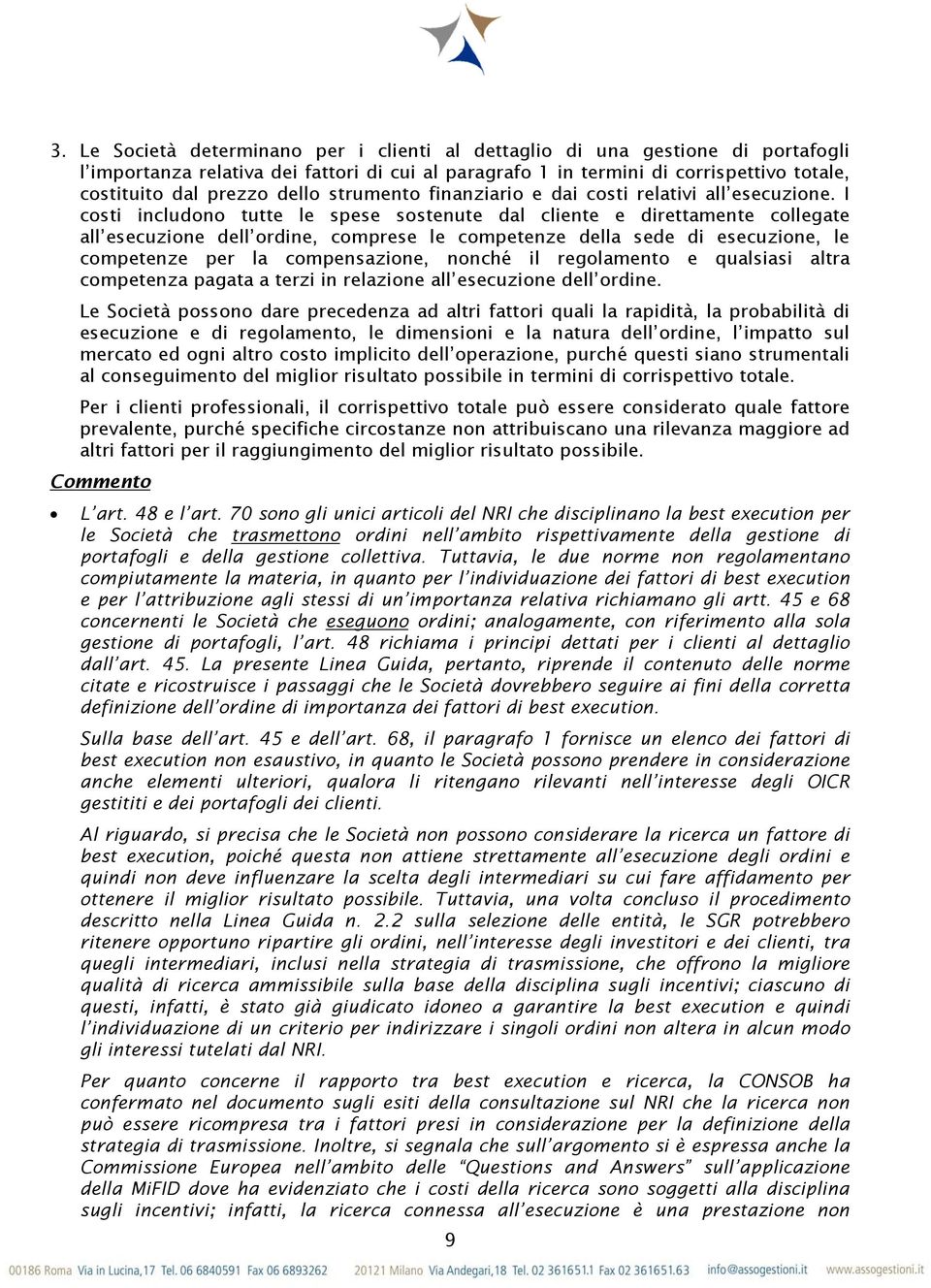 I costi includono tutte le spese sostenute dal cliente e direttamente collegate all esecuzione dell ordine, comprese le competenze della sede di esecuzione, le competenze per la compensazione, nonché