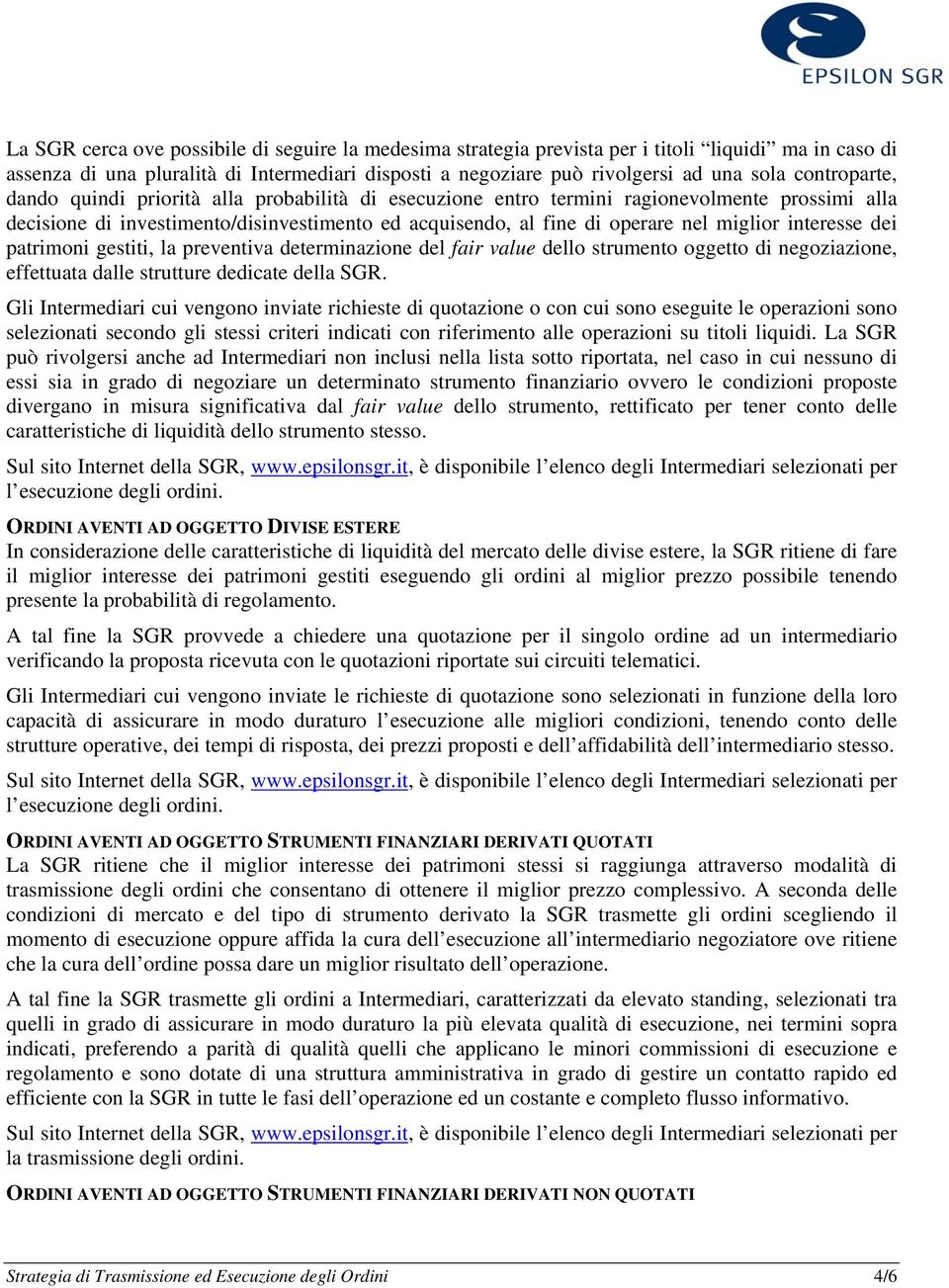 interesse dei patrimoni gestiti, la preventiva determinazione del fair value dello strumento oggetto di negoziazione, effettuata dalle strutture dedicate della SGR.