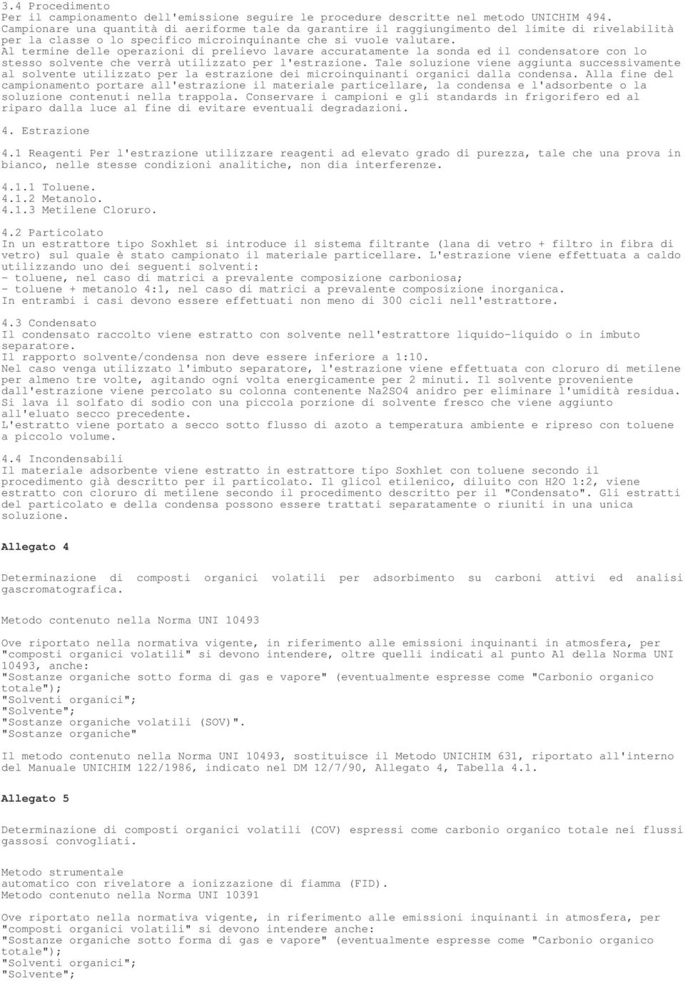 Al termine delle operazioni di prelievo lavare accuratamente la sonda ed il condensatore con lo stesso solvente che verrà utilizzato per l'estrazione.