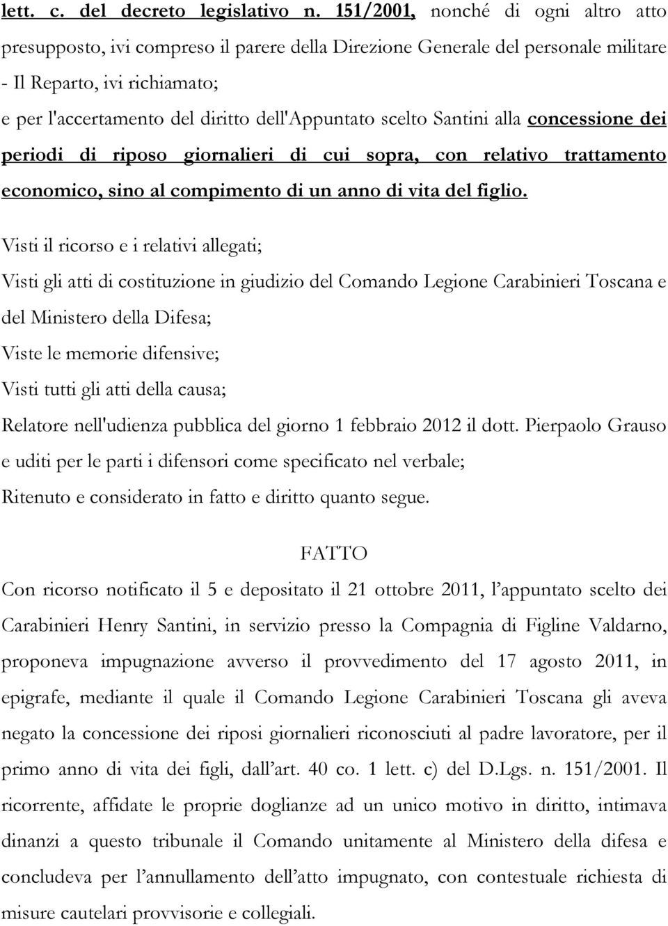 scelto Santini alla concessione dei periodi di riposo giornalieri di cui sopra, con relativo trattamento economico, sino al compimento di un anno di vita del figlio.