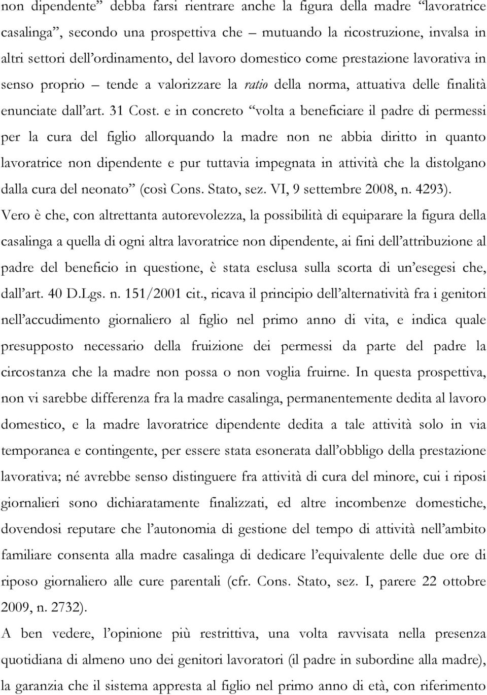 e in concreto volta a beneficiare il padre di permessi per la cura del figlio allorquando la madre non ne abbia diritto in quanto lavoratrice non dipendente e pur tuttavia impegnata in attività che