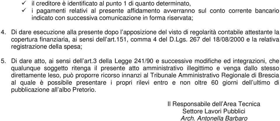 267 del 18/08/2000 e la relativa registrazione della spesa; 5. Di dare atto, ai sensi dell art.