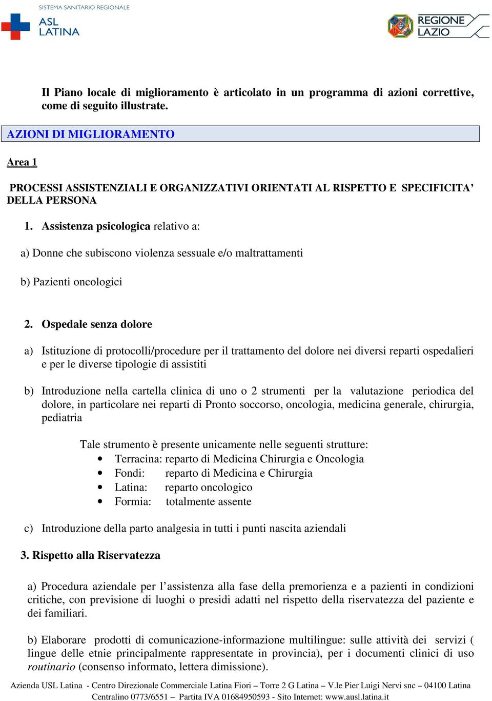 Assistenza psicologica relativo a: a) Donne che subiscono violenza sessuale e/o maltrattamenti b) Pazienti oncologici 2.