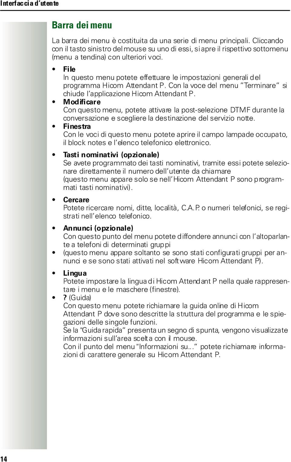 File In questo menu potete effettuare le impostazioni generali del programma Hicom Attendant P. Con la voce del menu Terminare si chiude l applicazione Hicom Attendant P.