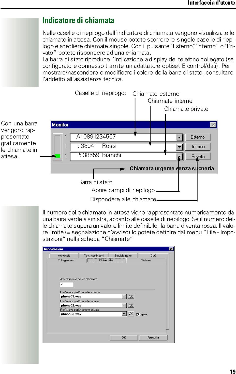 La barra di stato riproduce l indicazione a display del telefono collegato (se configurato e connesso tramite un adattatore optiset E control/dati).